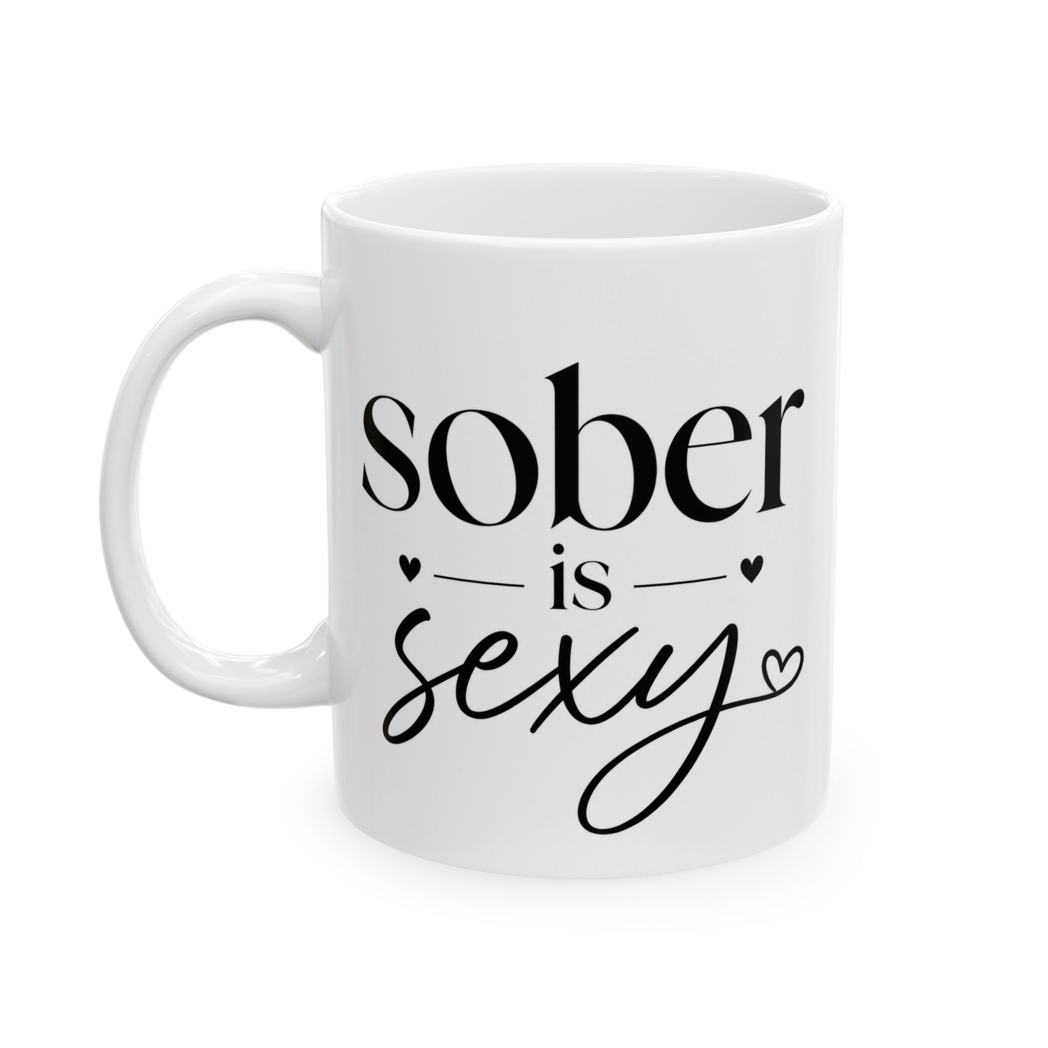 Sober Is Sexy Ceramic Mug — 'Sober is Sexy' 11oz & 15oz