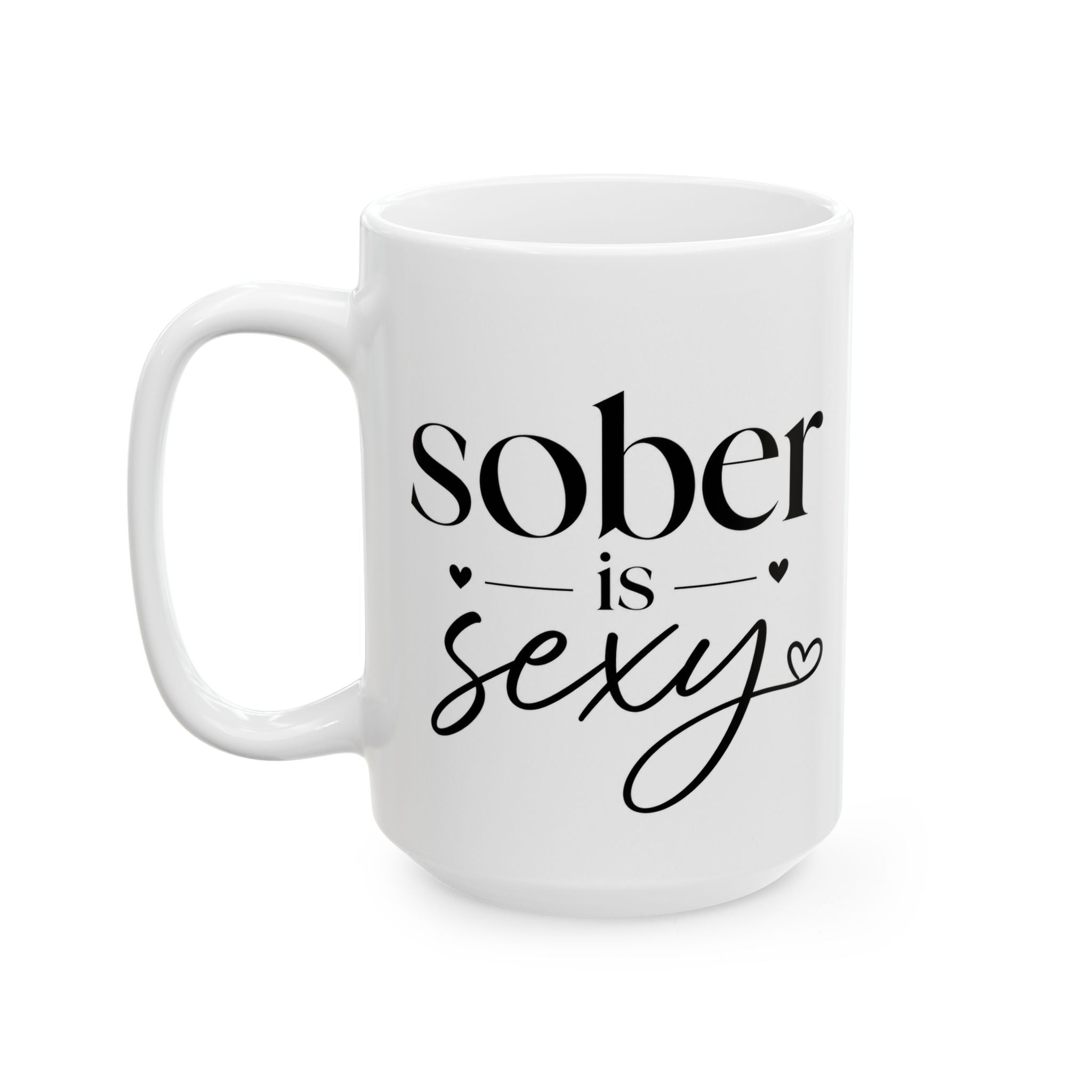 Sober Is Sexy Ceramic Mug — 'Sober is Sexy' 11oz & 15oz