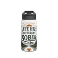Sober Life Stainless Steel Water Bottle — "Life Hits Different Sober" Inspirational Travel Bottle